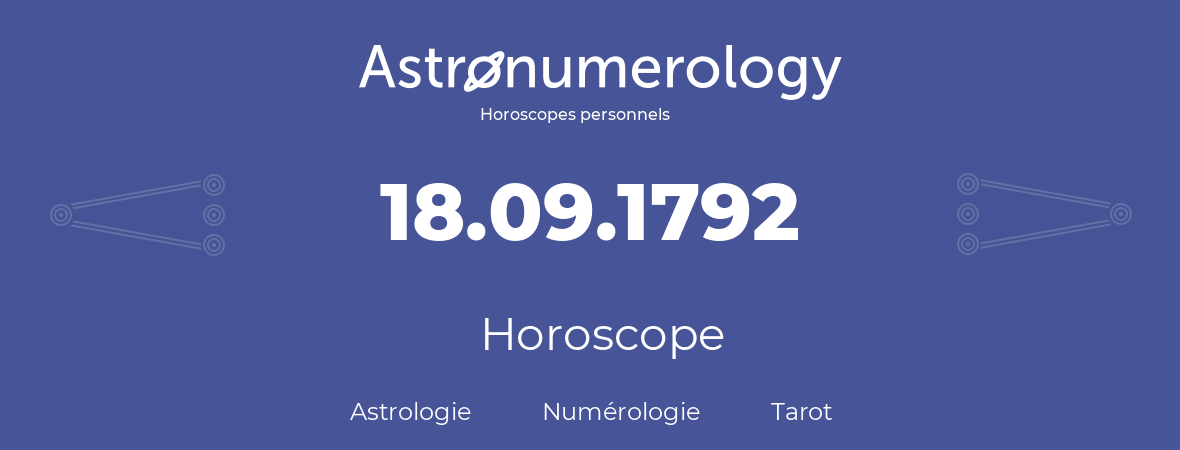 Horoscope pour anniversaire (jour de naissance): 18.09.1792 (18 Septembre 1792)