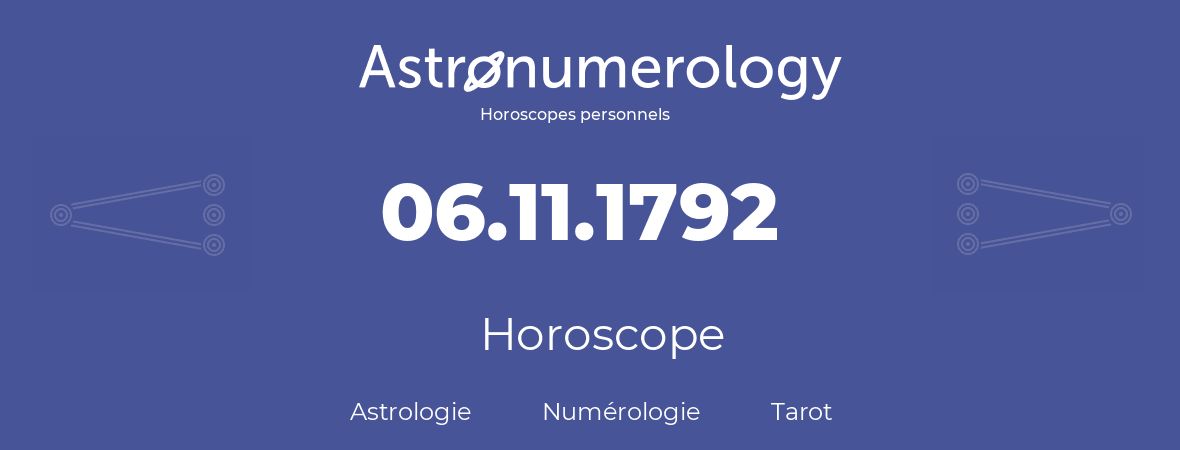 Horoscope pour anniversaire (jour de naissance): 06.11.1792 (06 Novembre 1792)