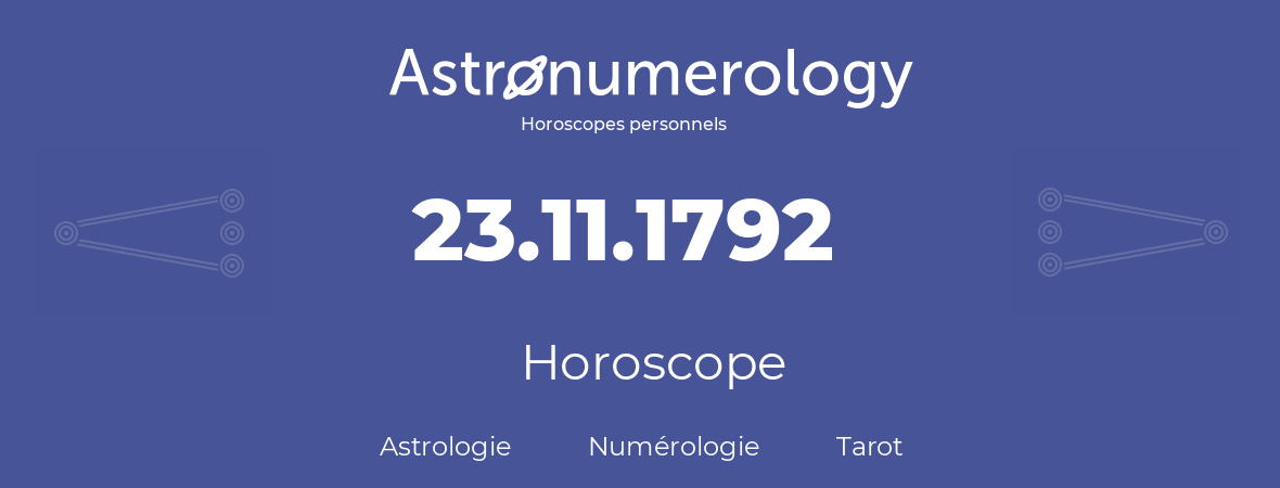 Horoscope pour anniversaire (jour de naissance): 23.11.1792 (23 Novembre 1792)