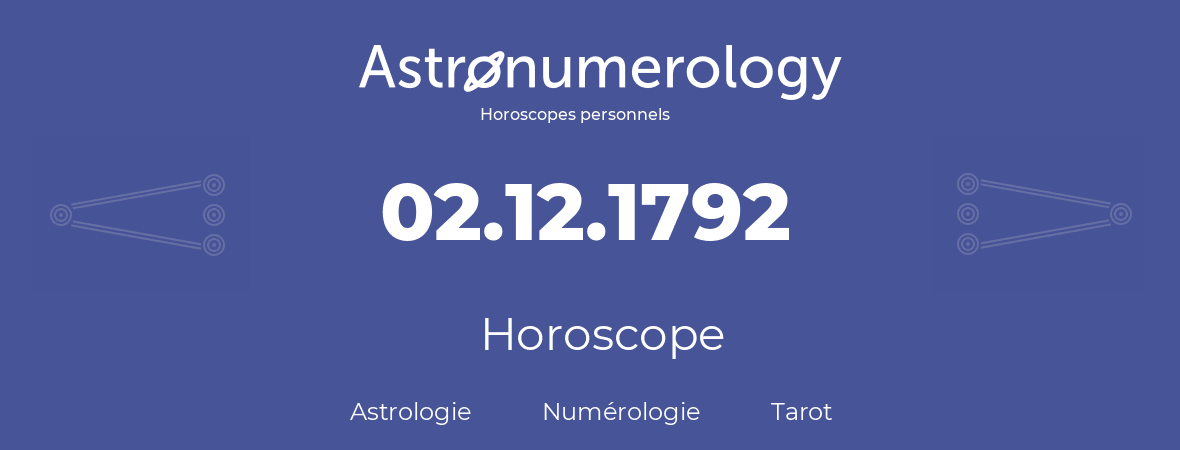 Horoscope pour anniversaire (jour de naissance): 02.12.1792 (02 Décembre 1792)
