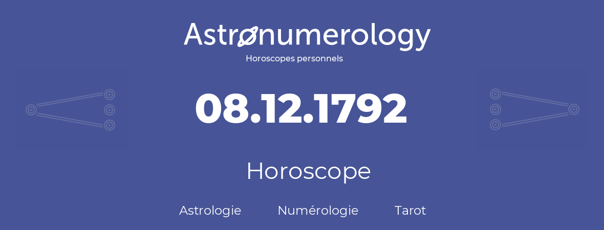 Horoscope pour anniversaire (jour de naissance): 08.12.1792 (08 Décembre 1792)