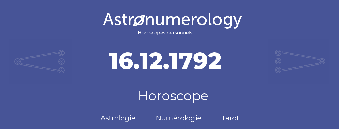 Horoscope pour anniversaire (jour de naissance): 16.12.1792 (16 Décembre 1792)