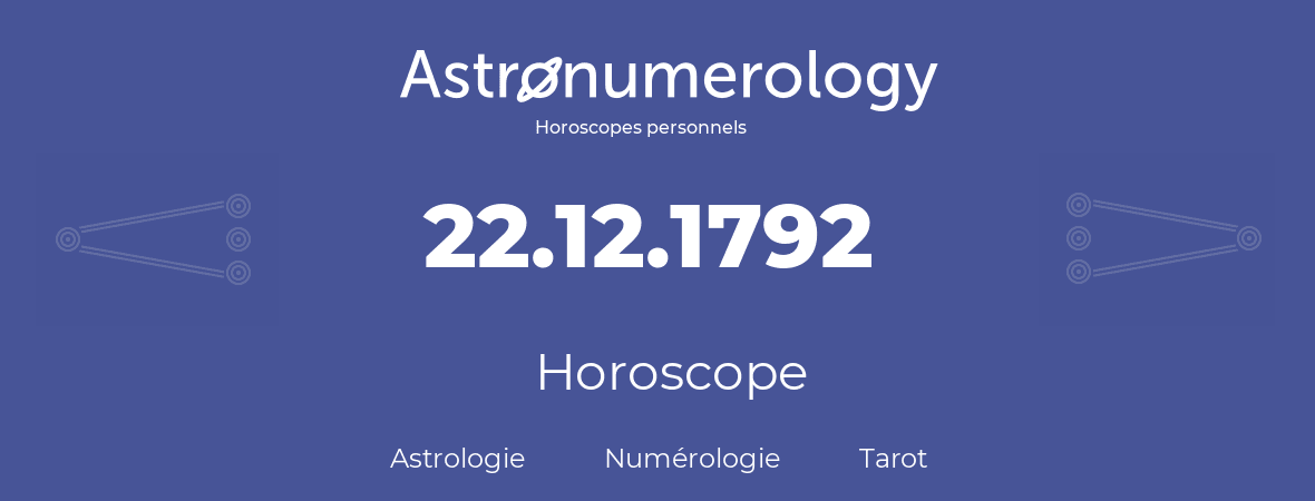 Horoscope pour anniversaire (jour de naissance): 22.12.1792 (22 Décembre 1792)