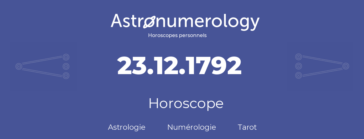 Horoscope pour anniversaire (jour de naissance): 23.12.1792 (23 Décembre 1792)