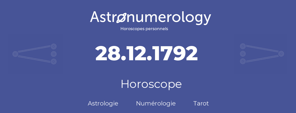 Horoscope pour anniversaire (jour de naissance): 28.12.1792 (28 Décembre 1792)