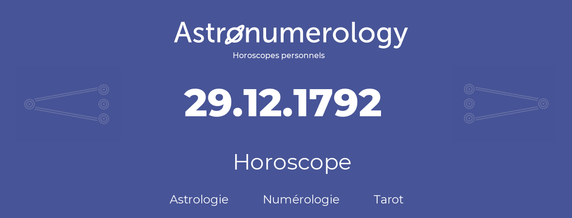 Horoscope pour anniversaire (jour de naissance): 29.12.1792 (29 Décembre 1792)