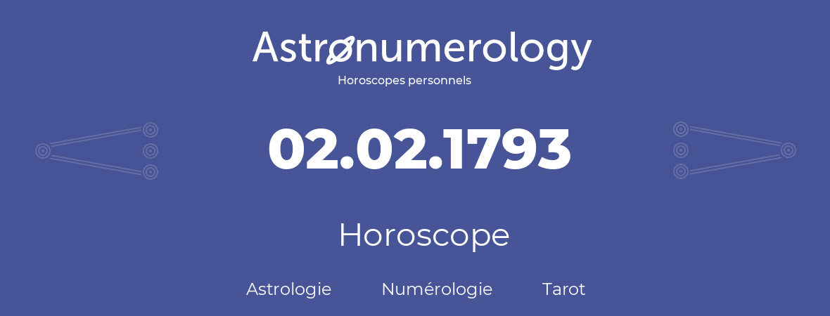 Horoscope pour anniversaire (jour de naissance): 02.02.1793 (2 Février 1793)