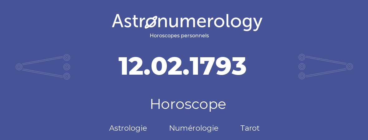 Horoscope pour anniversaire (jour de naissance): 12.02.1793 (12 Février 1793)