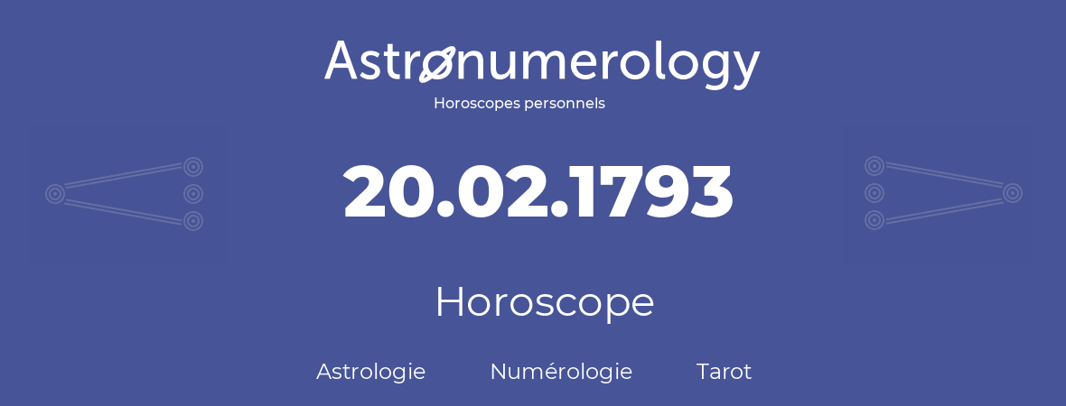 Horoscope pour anniversaire (jour de naissance): 20.02.1793 (20 Février 1793)