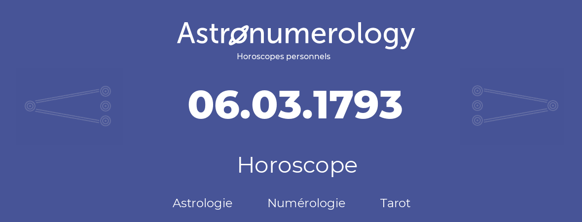 Horoscope pour anniversaire (jour de naissance): 06.03.1793 (6 Mars 1793)