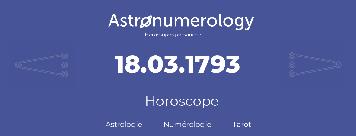 Horoscope pour anniversaire (jour de naissance): 18.03.1793 (18 Mars 1793)