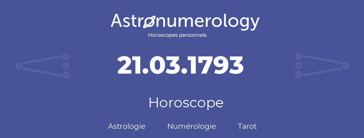 Horoscope pour anniversaire (jour de naissance): 21.03.1793 (21 Mars 1793)