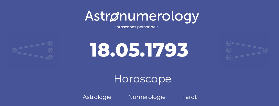Horoscope pour anniversaire (jour de naissance): 18.05.1793 (18 Mai 1793)