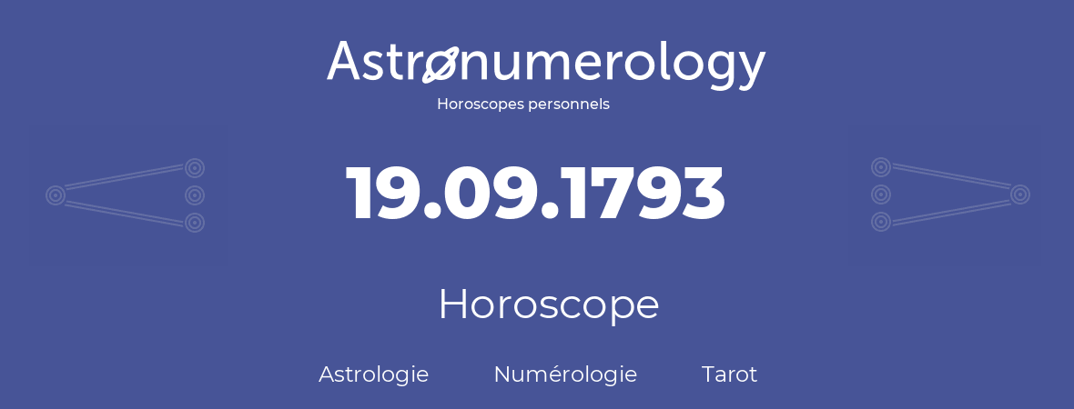 Horoscope pour anniversaire (jour de naissance): 19.09.1793 (19 Septembre 1793)