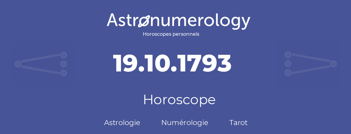Horoscope pour anniversaire (jour de naissance): 19.10.1793 (19 Octobre 1793)