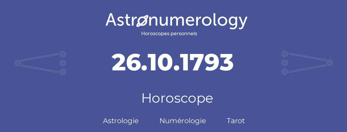 Horoscope pour anniversaire (jour de naissance): 26.10.1793 (26 Octobre 1793)