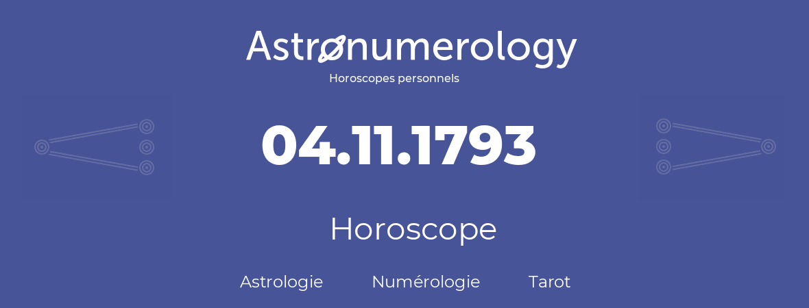 Horoscope pour anniversaire (jour de naissance): 04.11.1793 (04 Novembre 1793)
