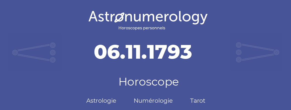 Horoscope pour anniversaire (jour de naissance): 06.11.1793 (06 Novembre 1793)