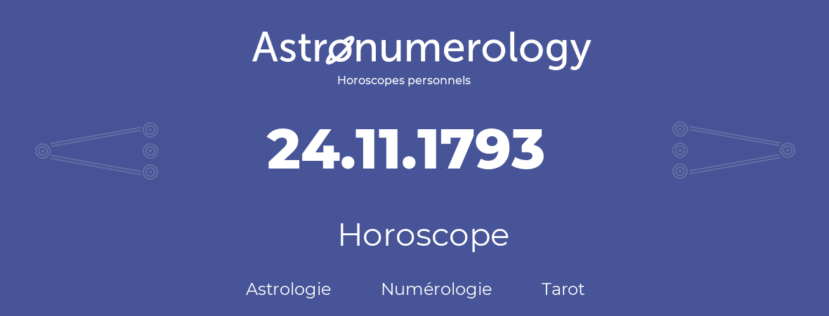 Horoscope pour anniversaire (jour de naissance): 24.11.1793 (24 Novembre 1793)