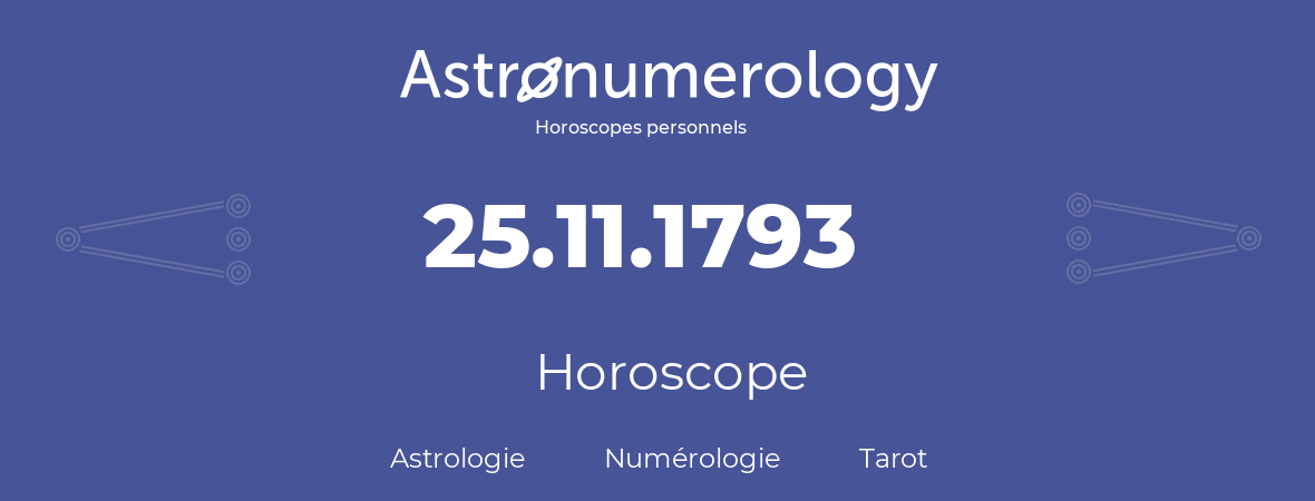 Horoscope pour anniversaire (jour de naissance): 25.11.1793 (25 Novembre 1793)