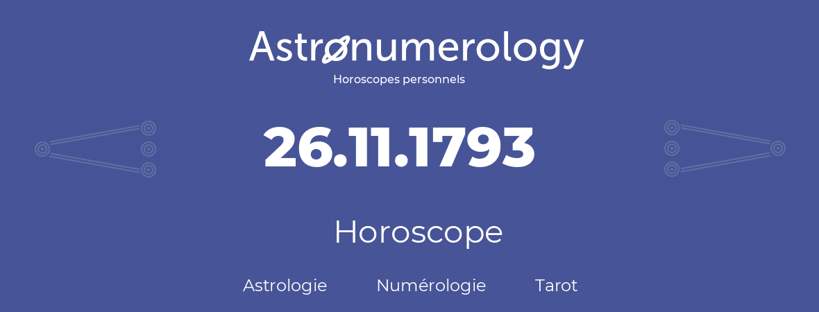 Horoscope pour anniversaire (jour de naissance): 26.11.1793 (26 Novembre 1793)