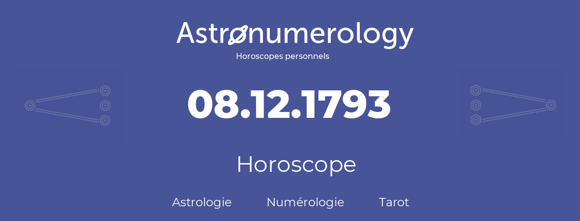Horoscope pour anniversaire (jour de naissance): 08.12.1793 (8 Décembre 1793)