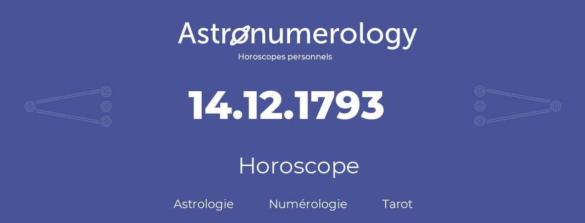 Horoscope pour anniversaire (jour de naissance): 14.12.1793 (14 Décembre 1793)