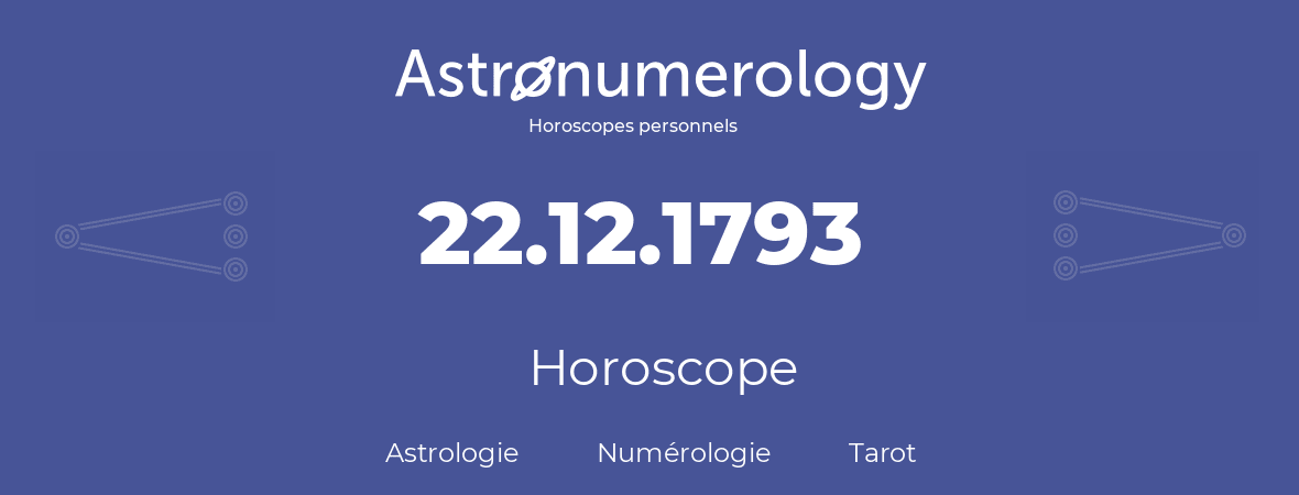Horoscope pour anniversaire (jour de naissance): 22.12.1793 (22 Décembre 1793)