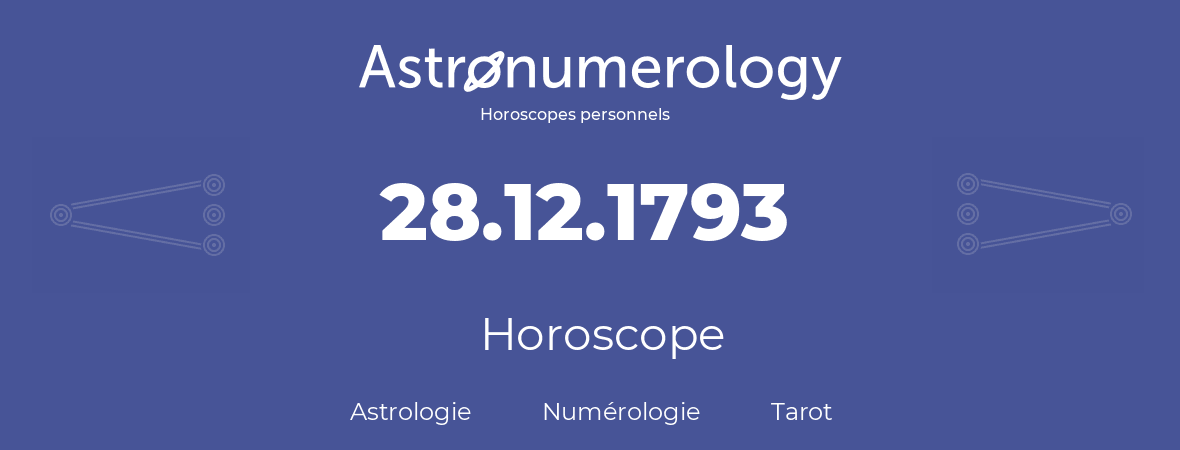 Horoscope pour anniversaire (jour de naissance): 28.12.1793 (28 Décembre 1793)
