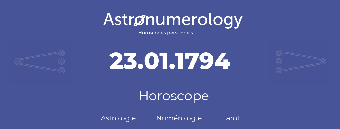 Horoscope pour anniversaire (jour de naissance): 23.01.1794 (23 Janvier 1794)