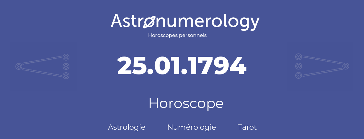 Horoscope pour anniversaire (jour de naissance): 25.01.1794 (25 Janvier 1794)