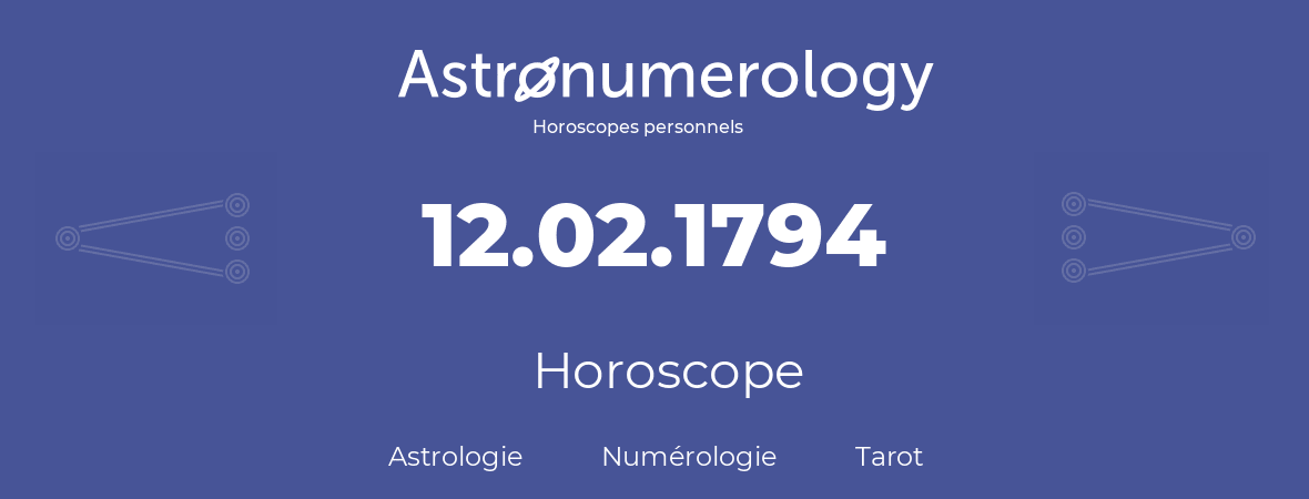 Horoscope pour anniversaire (jour de naissance): 12.02.1794 (12 Février 1794)