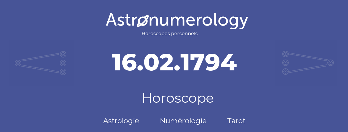 Horoscope pour anniversaire (jour de naissance): 16.02.1794 (16 Février 1794)