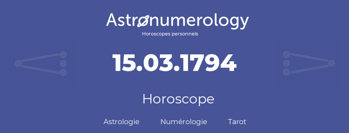 Horoscope pour anniversaire (jour de naissance): 15.03.1794 (15 Mars 1794)