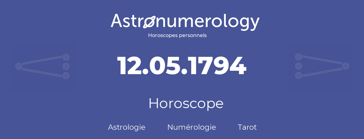 Horoscope pour anniversaire (jour de naissance): 12.05.1794 (12 Mai 1794)