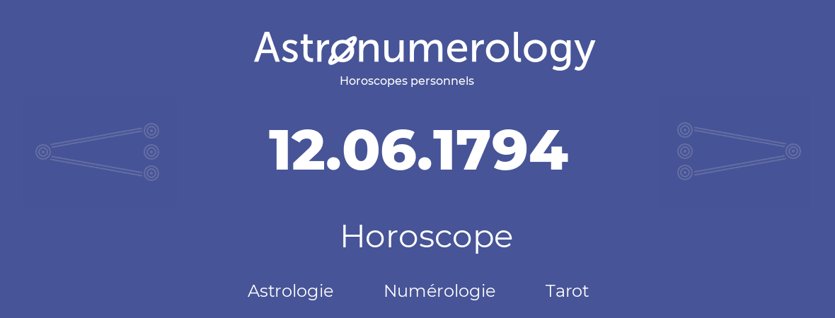 Horoscope pour anniversaire (jour de naissance): 12.06.1794 (12 Juin 1794)