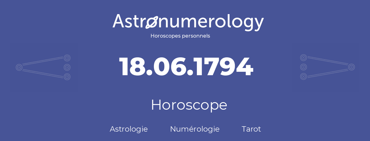Horoscope pour anniversaire (jour de naissance): 18.06.1794 (18 Juin 1794)