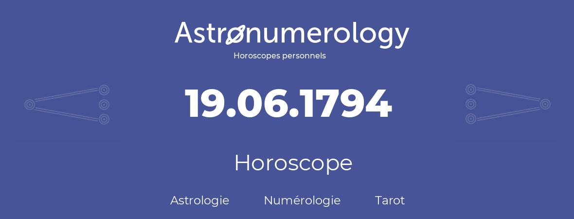Horoscope pour anniversaire (jour de naissance): 19.06.1794 (19 Juin 1794)
