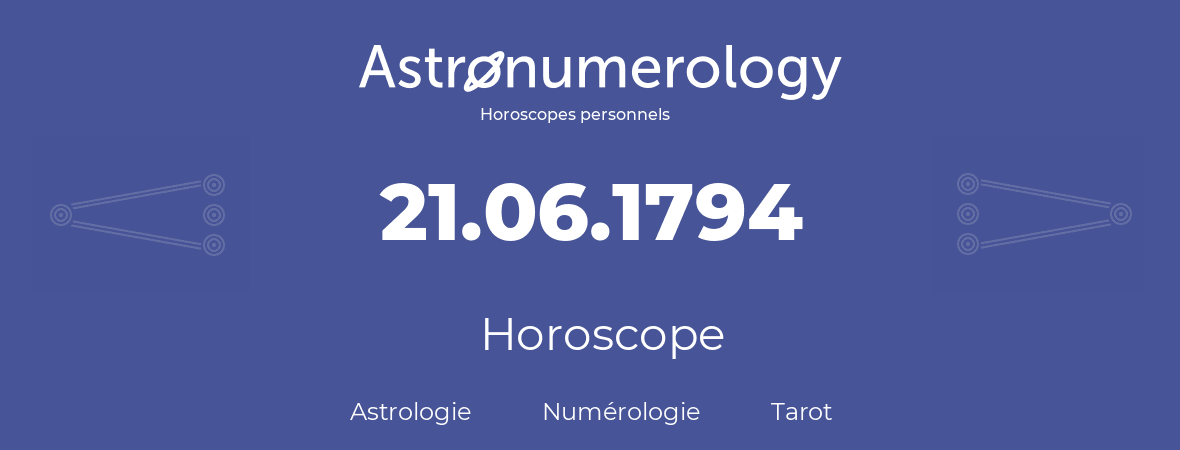 Horoscope pour anniversaire (jour de naissance): 21.06.1794 (21 Juin 1794)