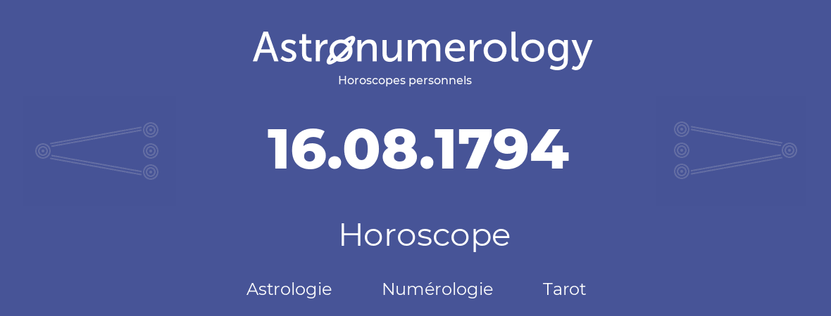 Horoscope pour anniversaire (jour de naissance): 16.08.1794 (16 Août 1794)