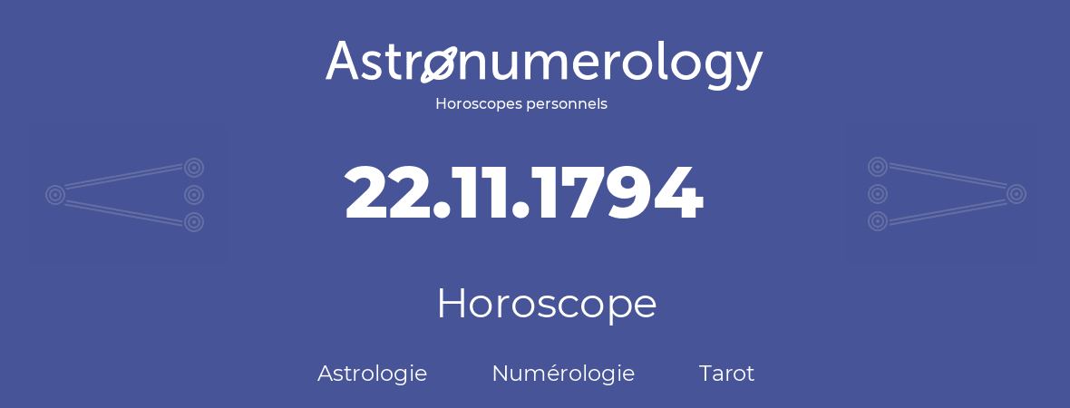 Horoscope pour anniversaire (jour de naissance): 22.11.1794 (22 Novembre 1794)