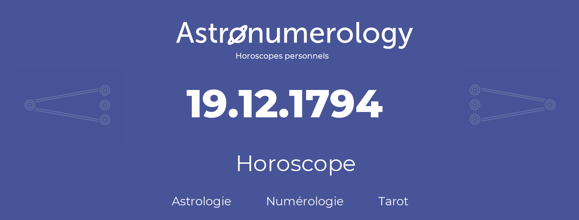 Horoscope pour anniversaire (jour de naissance): 19.12.1794 (19 Décembre 1794)