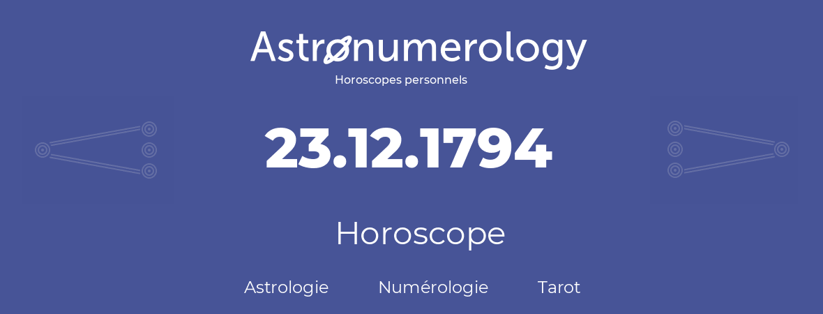 Horoscope pour anniversaire (jour de naissance): 23.12.1794 (23 Décembre 1794)