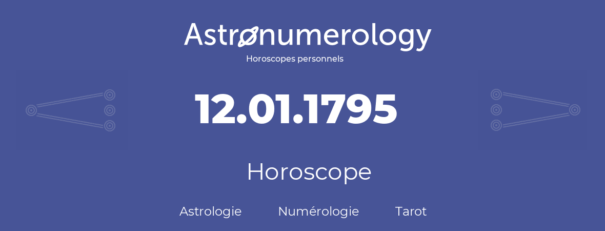 Horoscope pour anniversaire (jour de naissance): 12.01.1795 (12 Janvier 1795)