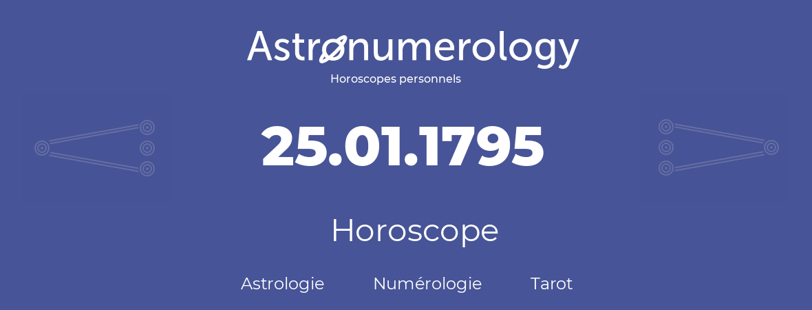 Horoscope pour anniversaire (jour de naissance): 25.01.1795 (25 Janvier 1795)