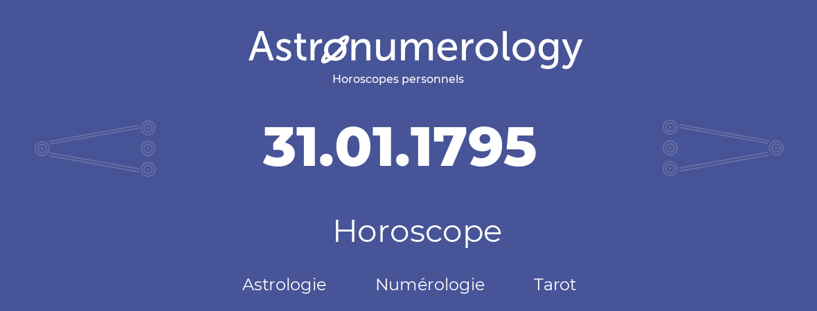 Horoscope pour anniversaire (jour de naissance): 31.01.1795 (31 Janvier 1795)