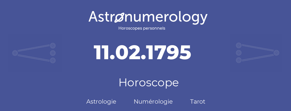 Horoscope pour anniversaire (jour de naissance): 11.02.1795 (11 Février 1795)