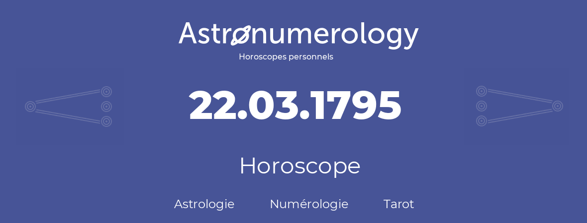 Horoscope pour anniversaire (jour de naissance): 22.03.1795 (22 Mars 1795)
