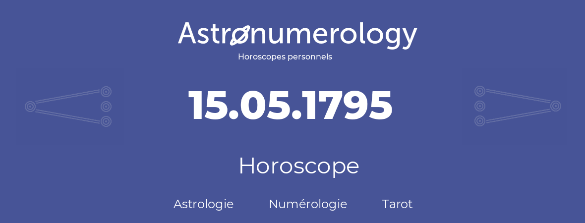 Horoscope pour anniversaire (jour de naissance): 15.05.1795 (15 Mai 1795)