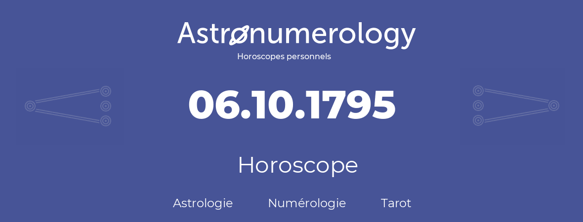 Horoscope pour anniversaire (jour de naissance): 06.10.1795 (6 Octobre 1795)